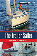 The Trailer Sailer Owner's Manual: Buy, Outfit, Trail, Maintain