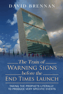 The Train of Warning Signs Before the End Times Launch: Taking the Prophets Literally to Produce Very Specific Events