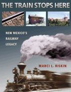 The Train Stops Here: New Mexico's Railway Legacy