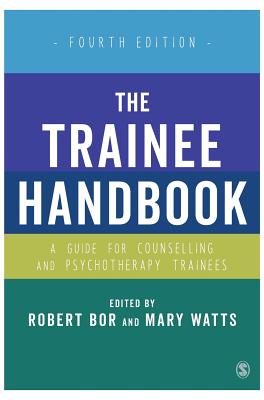 The Trainee Handbook: A Guide for Counselling & Psychotherapy Trainees - Bor, Robert (Editor), and Watts, Mary (Editor)