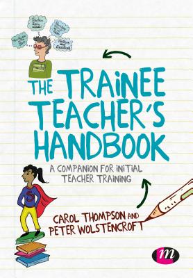 The Trainee Teachers Handbook: A companion for initial teacher training - Thompson, Carol, and Wolstencroft, Peter