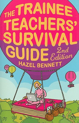 The Trainee Teachers' Survival Guide 2nd Edition - Bennett, Hazel