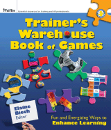 The Trainers Warehouse Book of Games: Fun and Energizing Ways to Enhance Learning - Biech, Elaine (Editor)