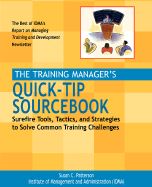 The Training Manager's Quick-Tip Sourcebook: Surefire Tools, Tactics, and Strategies to Solve Common Training Challenges