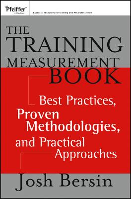 The Training Measurement Book: Best Practices, Proven Methodologies, and Practical Approaches - Bersin, Josh