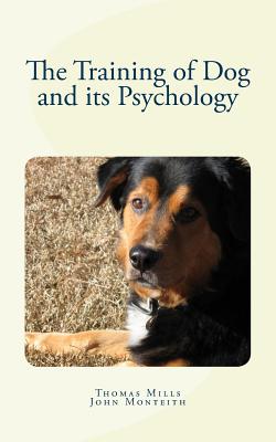 The Training of Dog and its Psychology - Monteith, John, and Mills, Thomas Wesley