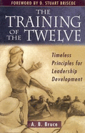 The Training of the Twelve: Timeless Principles for Leadership