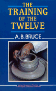 The Training of the Twelve - Bruce, Alexander B, and Briscoe, D Stuart (Foreword by), and Hendrix, Olan (Foreword by)