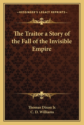 The Traitor a Story of the Fall of the Invisible Empire - Dixon, Thomas, Jr.