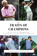 The Traits of Champions: The Secrets to Championship Performance in Business, Golf and Life