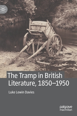 The Tramp in British Literature, 1850--1950 - Lewin Davies, Luke