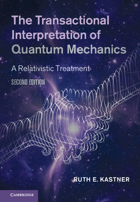 The Transactional Interpretation of Quantum Mechanics - Kastner, Ruth E