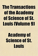 The Transactions of the Academy of Science of St. Louis... Volume 9
