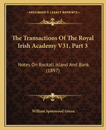 The Transactions of the Royal Irish Academy V31, Part 3: Notes on Rockall Island and Bank (1897)