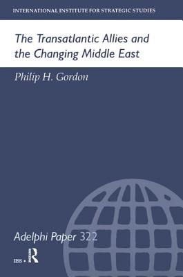 The Transatlantic Allies and the Changing Middle East - Gordon, Philip H