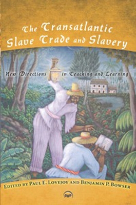 The Transatlantic Slave Trade and Slavery: New Directions in Teaching and Learning - Lovejoy, Paul E