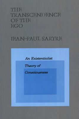 The Transcendence of the Ego: An Existentialist Theory of Consciousness - Sartre, Jean-Paul