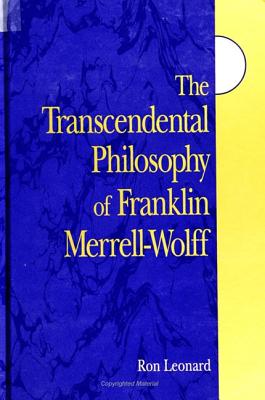 The Transcendental Philosophy of Franklin Merrell-Wolff - Leonard, Ron