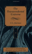 The Transcendental Universe: Six Lectures on Occult Science, Theosophy, and the Catholic Faith: Delivered Before the Berean Society