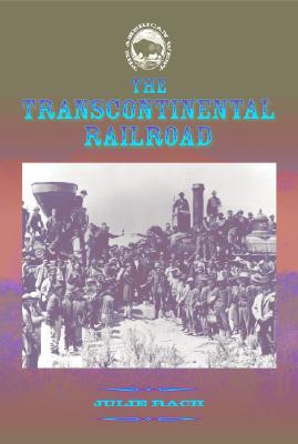 The Transcontinental Railroad - Rach, Julie, and Mancini, Julie Rach