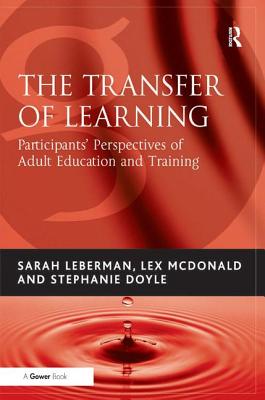 The Transfer of Learning: Participants' Perspectives of Adult Education and Training - Leberman, Sarah, and McDonald, Lex