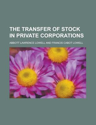 The Transfer of Stock in Private Corporations - Lowell