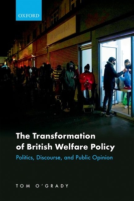 The Transformation of British Welfare Policy: Politics, Discourse, and Public Opinion - O'Grady, Tom