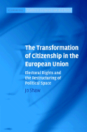 The Transformation of Citizenship in the European Union: Electoral Rights and the Restructuring of Political Space