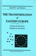 The Transformation of Eastern Europe: Joining the European Integration Movement. - Van Brabant, Jozef M, and Brabant, Jozef M Van, and Brabant, Josef M Van