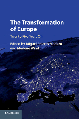 The Transformation of Europe: Twenty-Five Years on - Maduro, Miguel Poiares (Editor), and Wind, Marlene (Editor)