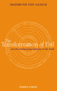 The Transformation of Evil: And the Subterranean Spheres of the Earth