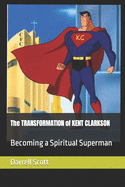The Transformation of Kent Clarkson: Becoming a Spiritual Superman