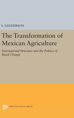 The Transformation of Mexican Agriculture: International Structure and the Politics of Rural Change - Sanderson, S.