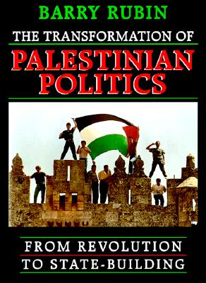 The Transformation of Palestinian Politics: From Revolution to State-Building - Rubin, Barry