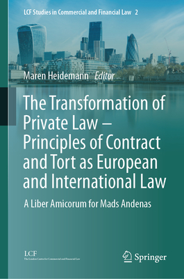 The Transformation of Private Law - Principles of Contract and Tort as European and International Law: A Liber Amicorum for Mads Andenas - Heidemann, Maren (Editor)