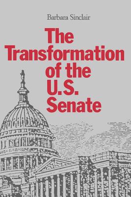 The Transformation of the U.S. Senate - Sinclair, Barbara, Ms.