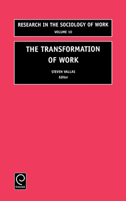 The Transformation of Work - P Vallas, Steven (Editor)