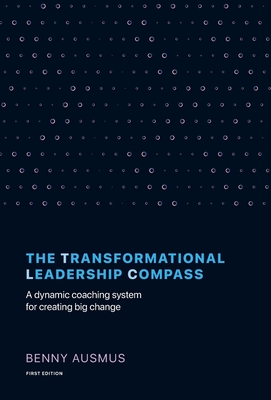 The Transformational Leadership Compass: A Dynamic Coaching System for Creating Big Change - Ausmus, Benny