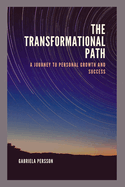The Transformational Path: A Journey to Personal Growth and Success