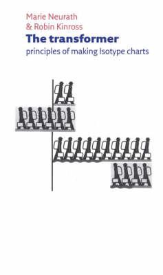 The Transformer: Principles of Making Isotype Charts - Neurath, Marie, and Kinross, Robin (Editor)