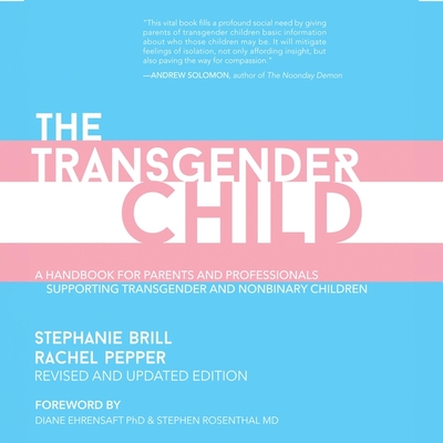 The Transgender Child: Revised & Updated Edition: A Handbook for Parents and Professionals Supporting Transgender and Nonbinary Children - Brill, Stephanie A, and Pepper, Rachel, and Marlo, Coleen (Read by)