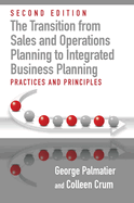 The Transition from Sales and Operations Planning to Integrated Business Planning: Practices and Principles