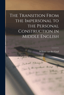 The Transition From the Impersonal to the Personal Construction in Middle English