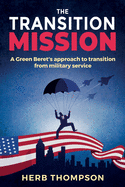 The Transition Mission: A Green Beret's Approach to Transition from Military Service