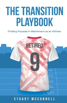 The Transition Playbook: Finding Purpose in Retirement as an Athlete - McConnell, Stuart