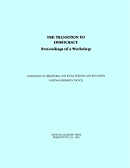 The Transition to Democracy: Proceedings of a Workshop - National Research Council, and Division of Behavioral and Social Sciences and Education, and Commission on Behavioral and...