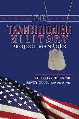 The Transitioning Military Project Manager - Cobb, Sandy, and Hicks, Jay