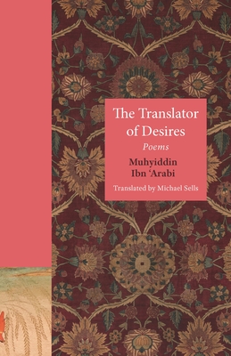 The Translator of Desires: Poems - Sells, Michael (Translated by), and Ibn 'Arabi, Muhyiddin