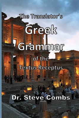 The Translator's Greek Grammar of the Textus Receptus - Combs, Steve