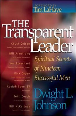 The Transparent Leader: Spiritual Secrets of Nineteen Successful Men - Johnson, Dwight L, and Nelson, Dean, and LaHaye, Tim, Dr.